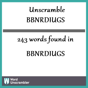 243 words unscrambled from bbnrdiugs