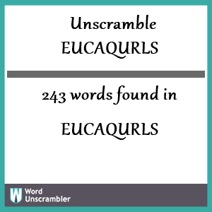 243 words unscrambled from eucaqurls