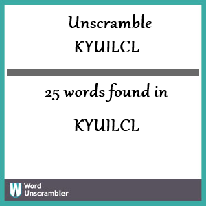 25 words unscrambled from kyuilcl