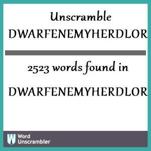 2523 words unscrambled from dwarfenemyherdlordmy