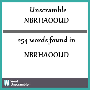 254 words unscrambled from nbrhaooud