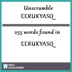 255 words unscrambled from eerukyasq