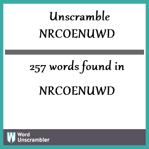 257 words unscrambled from nrcoenuwd