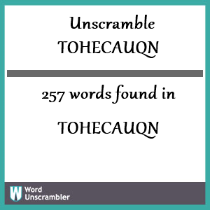 257 words unscrambled from tohecauqn