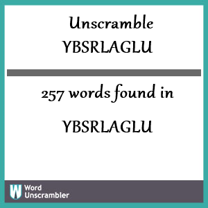 257 words unscrambled from ybsrlaglu