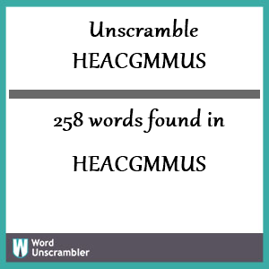 258 words unscrambled from heacgmmus