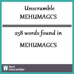 258 words unscrambled from mehumagcs