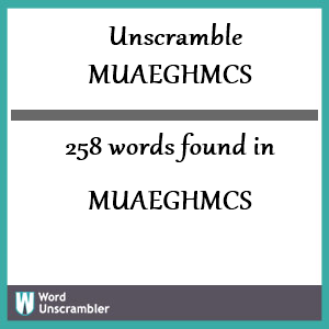 258 words unscrambled from muaeghmcs