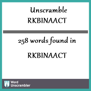 258 words unscrambled from rkbinaact