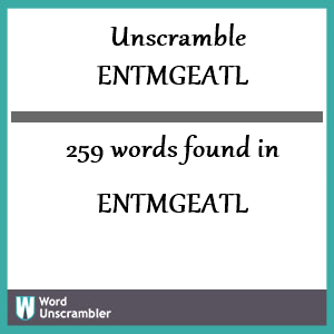 259 words unscrambled from entmgeatl