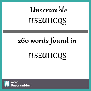 260 words unscrambled from itseuhcqs