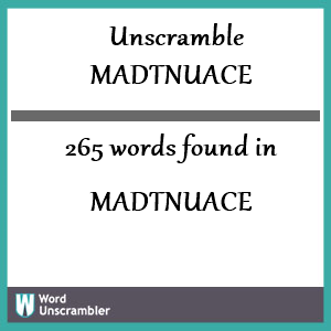 265 words unscrambled from madtnuace