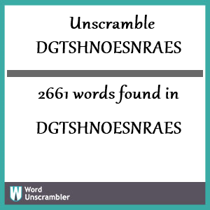 2661 words unscrambled from dgtshnoesnraes