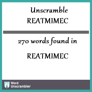 270 words unscrambled from reatmimec