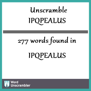 277 words unscrambled from ipqpealus