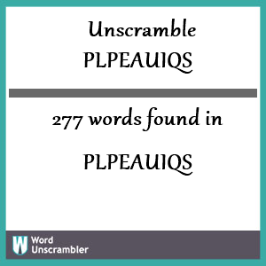 277 words unscrambled from plpeauiqs