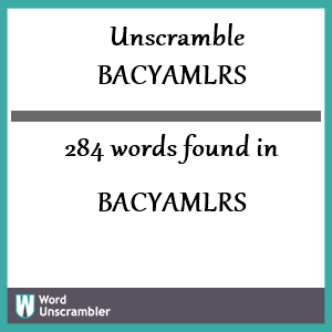 284 words unscrambled from bacyamlrs