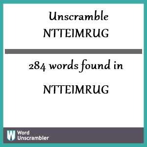 284 words unscrambled from ntteimrug