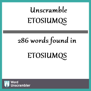 286 words unscrambled from etosiumqs