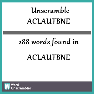 288 words unscrambled from aclautbne