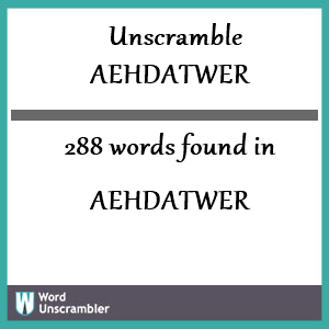 288 words unscrambled from aehdatwer