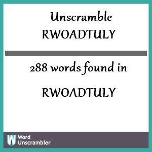 288 words unscrambled from rwoadtuly