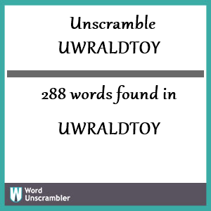 288 words unscrambled from uwraldtoy