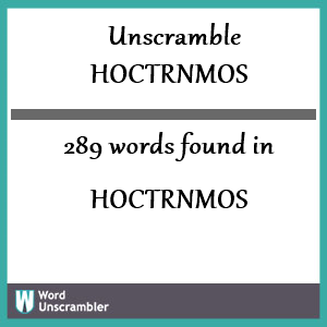 289 words unscrambled from hoctrnmos