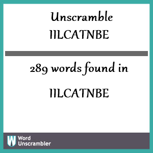 289 words unscrambled from iilcatnbe