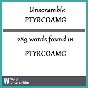 289 words unscrambled from ptyrcoamg