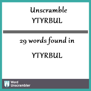 29 words unscrambled from ytyrbul