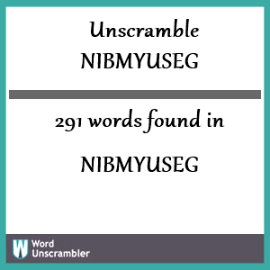 291 words unscrambled from nibmyuseg