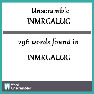 296 words unscrambled from inmrgalug