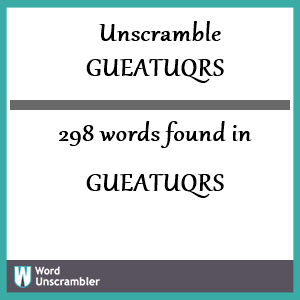 298 words unscrambled from gueatuqrs