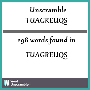 298 words unscrambled from tuagreuqs