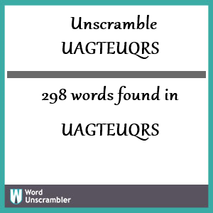 298 words unscrambled from uagteuqrs