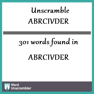 301 words unscrambled from abrcivder