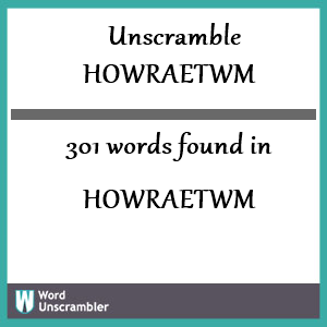 301 words unscrambled from howraetwm