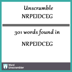 301 words unscrambled from nrpeidceg