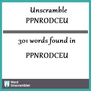 301 words unscrambled from ppnrodceu