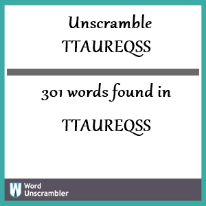 301 words unscrambled from ttaureqss