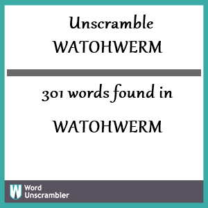 301 words unscrambled from watohwerm