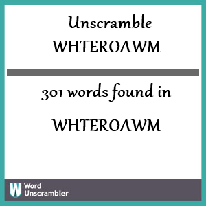 301 words unscrambled from whteroawm