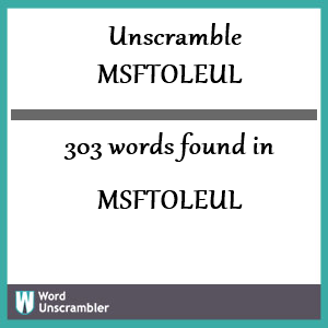 303 words unscrambled from msftoleul