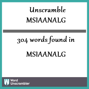 304 words unscrambled from msiaanalg