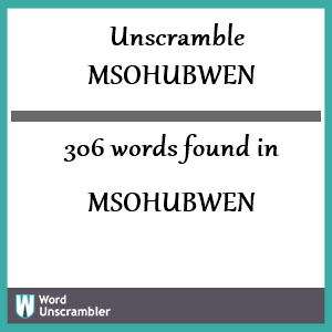 306 words unscrambled from msohubwen