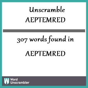 307 words unscrambled from aeptemred