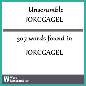 307 words unscrambled from iorcgagel