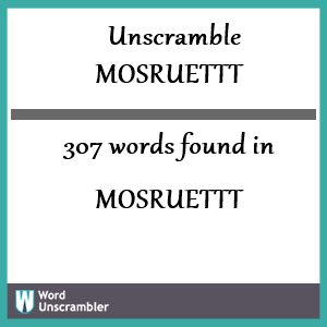 307 words unscrambled from mosruettt