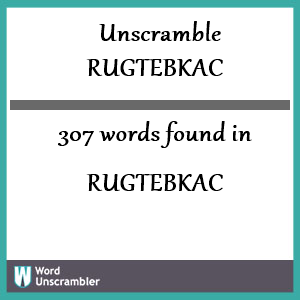 307 words unscrambled from rugtebkac